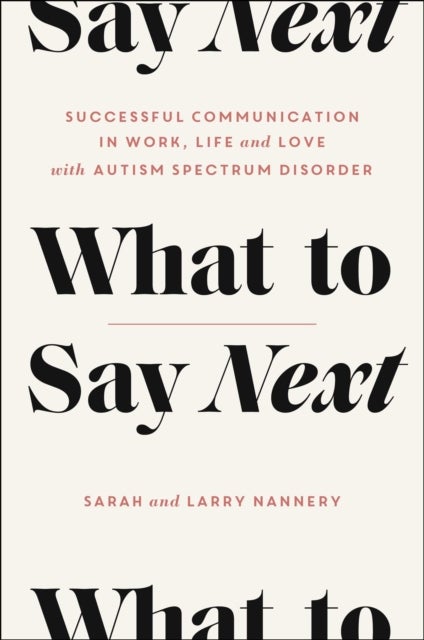 What to Say Next - Successful Communication in Work, Life, and Love-with Autism Spectrum Disorder