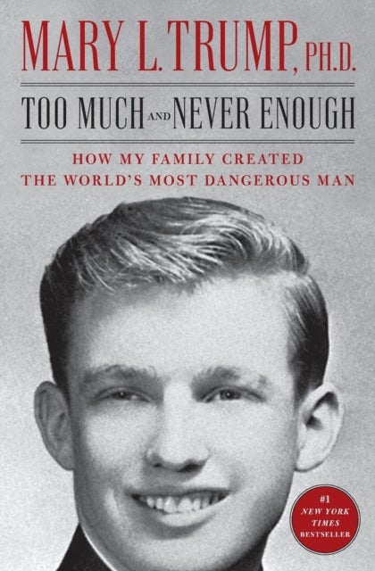Too Much and Never Enough - How My Family Created the World's Most Dangerous Man