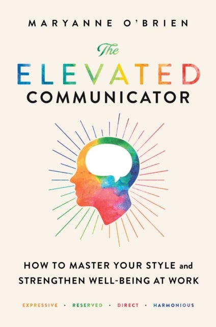The Elevated Communicator - How to Master Your Style and Strengthen Well-Being at Work