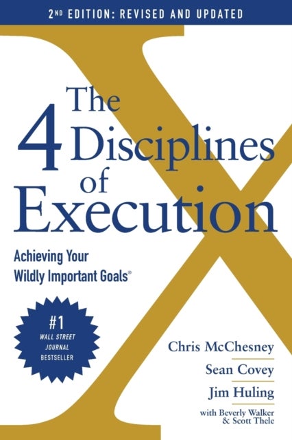 4 Disciplines of Execution: Revised and Updated - Achieving Your Wildly Important Goals