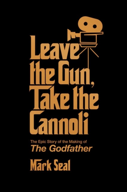 Leave the Gun, Take the Cannoli - The Epic Story of the Making of The Godfather