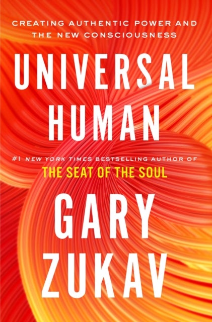 Universal Human - Creating Authentic Power and the New Consciousness