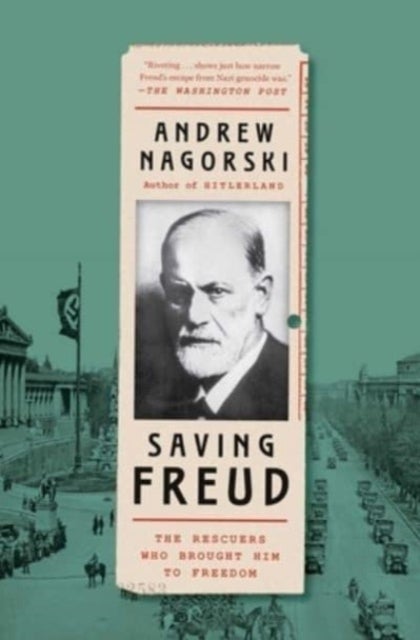 Saving Freud - The Rescuers Who Brought Him to Freedom