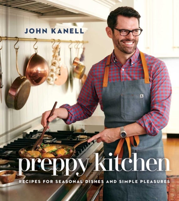 The Preppy Kitchen - Recipes for Seasonal Dishes and Simple Pleasures (A Cookbook)