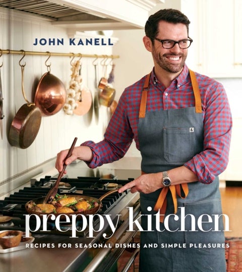 The Preppy Kitchen - Recipes for Seasonal Dishes and Simple Pleasures (A Cookbook)