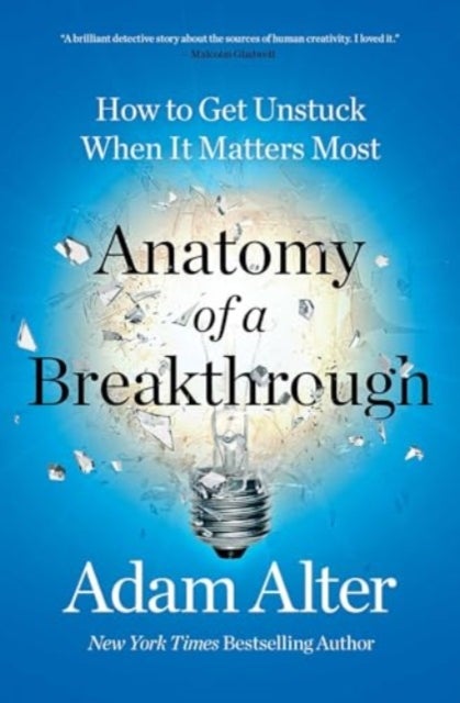 Anatomy of a Breakthrough - How to Get Unstuck When It Matters Most