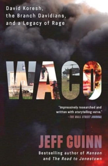 Waco - David Koresh, the Branch Davidians, and A Legacy of Rage