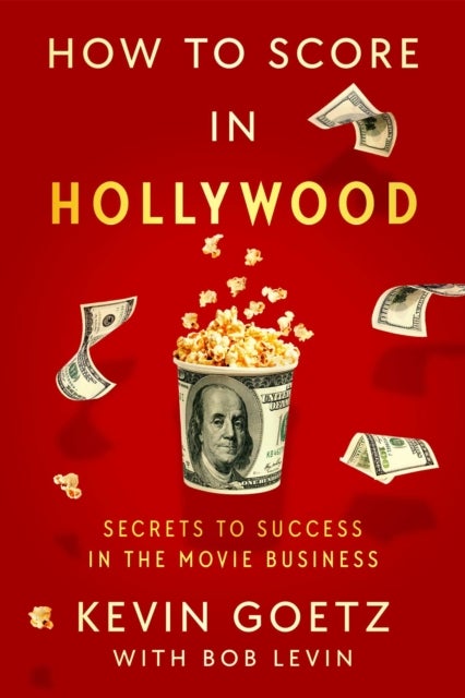 How to Score in Hollywood - Secrets to Success in the Movie Business
