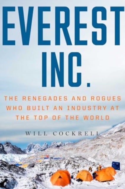 Everest, Inc. - The Renegades and Rogues Who Built an Industry at the Top of the World