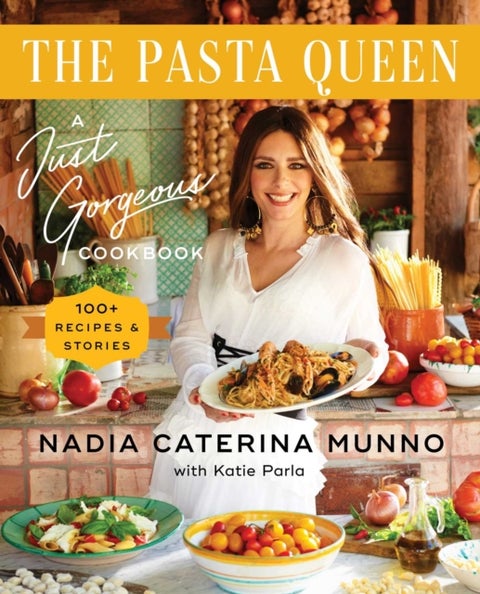 Pasta Queen - A Just Gorgeous Cookbook: 100+ Recipes and Stories