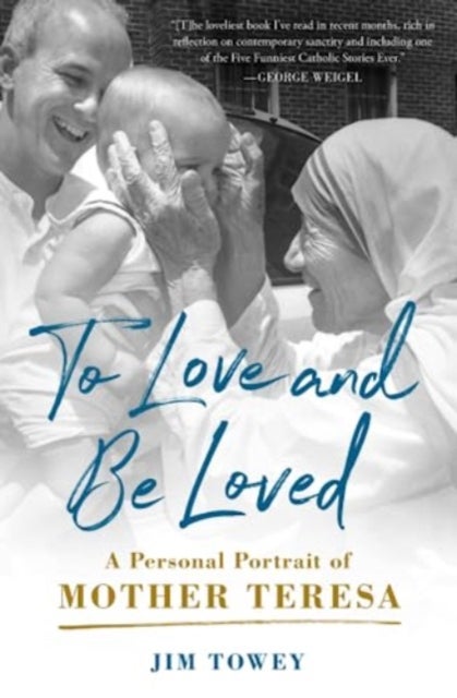 To Love and Be Loved - A Personal Portrait of Mother Teresa