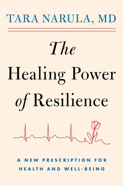 The Healing Power of Resilience - A New Prescription for Health and Well-Being