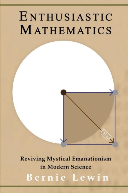 Enthusiastic Mathematics - Reviving Mystical Emanationism in Modern Science