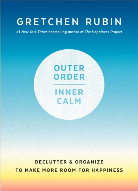 Outer Order, Inner Calm - Declutter and Organize to Make More Room for Happiness