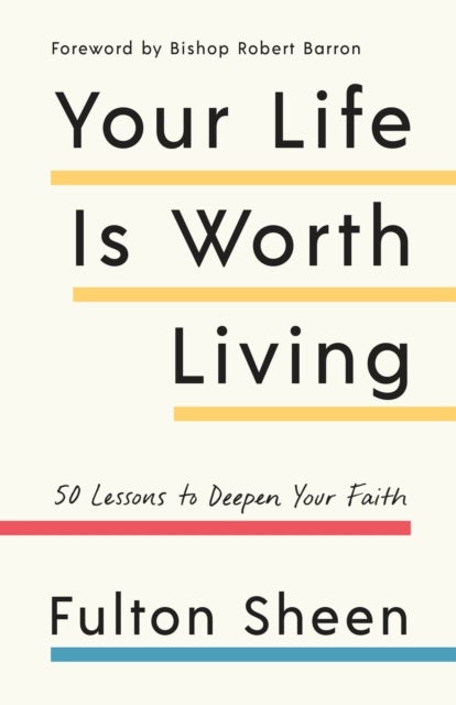 Your Life Is Worth Living - 50 Lessons to Deepen Your Faith