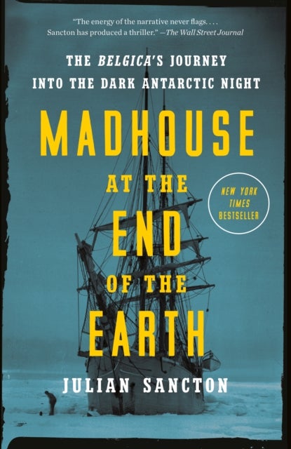 Madhouse at the End of the Earth - The Belgica's Journey into the Dark Antarctic Night