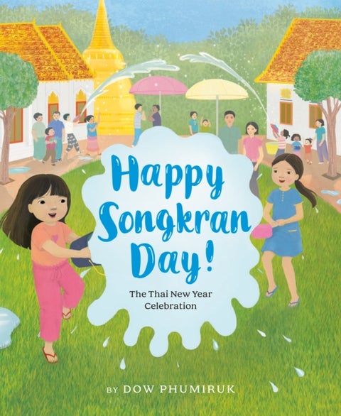 Happy Songkran Day! - The Thai New Year Celebration