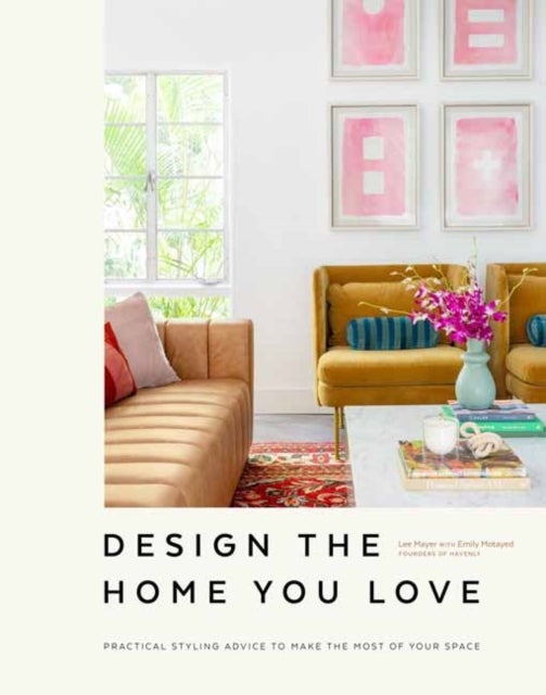 Design the Home You Love - Practical Styling Advice to Make the Most of Your Space   [An Interior Design Book]