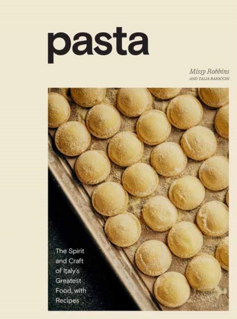 Pasta - The Spirit and Craft of Italy's Greatest Food, with Recipes
