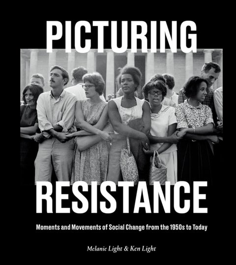 Picturing Resistance - Moments and Movements of Social Change from the 1950s to Today