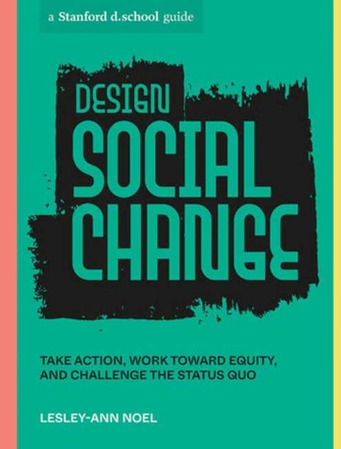 Design Social Change - Take Action, Work toward Equity, and Challenge the Status Quo