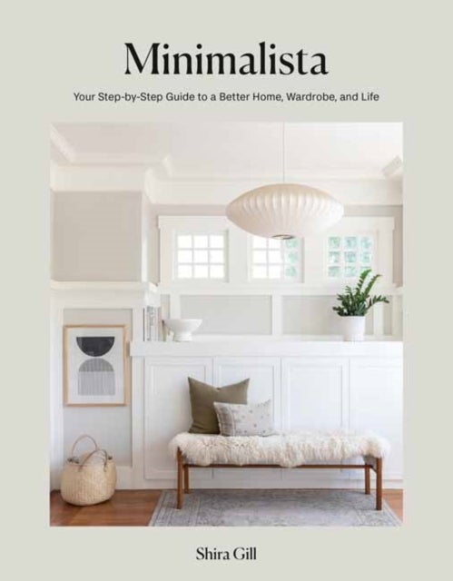 Minimalista - Your Step-by-Step Guide to a Better Home, Wardrobe, and Life
