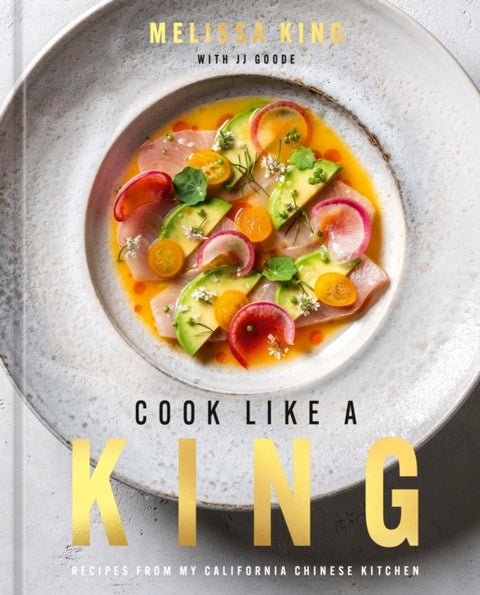 Cook Like a King - Recipes from My California Chinese Kitchen