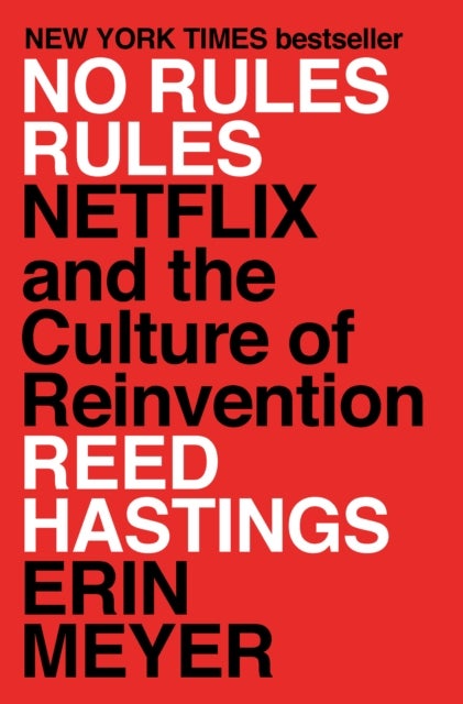 No Rules Rules - Netflix and the Culture of Reinvention