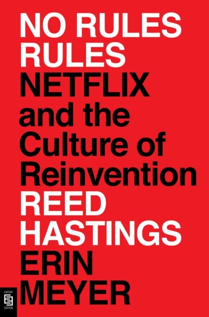 No Rules Rules - Netflix and the Culture of Reinvention