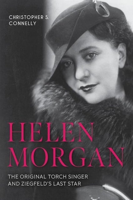 Helen Morgan - The Original Torch Singer and Ziegfeld's Last Star