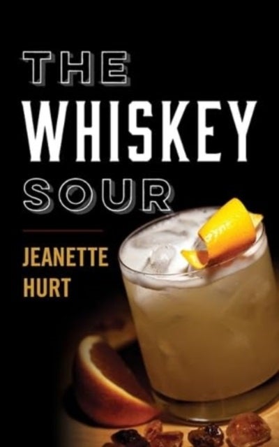 The Whiskey Sour - A Modern Guide to the Classic Cocktail