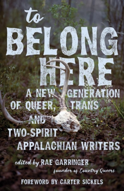 To Belong Here - A New Generation of Queer, Trans, and Two-Spirit Appalachian Writers