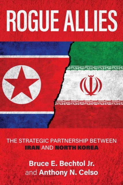 Rogue Allies - The Strategic Partnership between Iran and North Korea