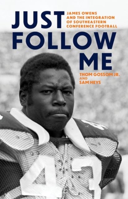 Just Follow Me - James Owens and the Integration of Southeastern Conference Football