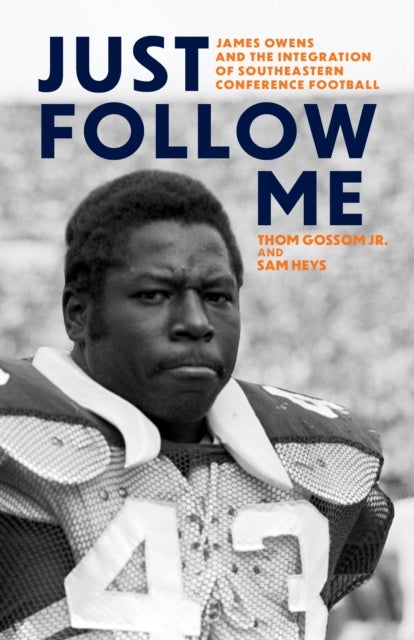Just Follow Me - James Owens and the Integration of Southeastern Conference Football