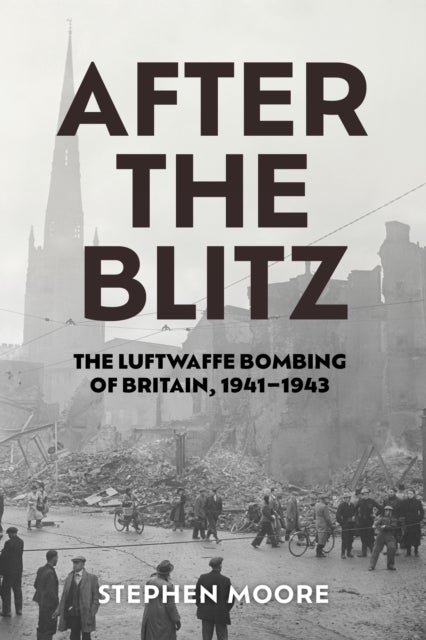 After the Blitz - The Luftwaffe Bombing of Britain, 1941–1943