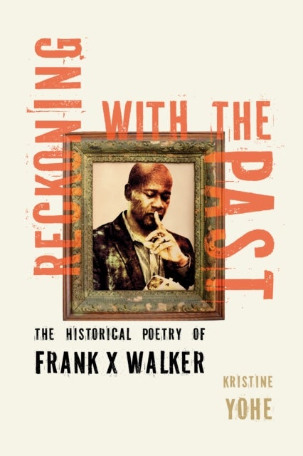 Reckoning with the Past - The Historical Poetry of Frank X Walker