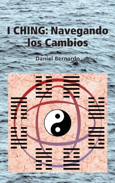 I Ching - Navegando los Cambios: Navegando los Cambios