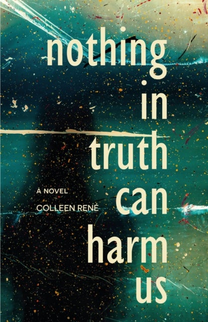 Nothing in Truth Can Harm Us - A Novel