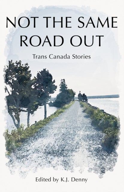 Not the Same Road Out - Trans Canada Stories