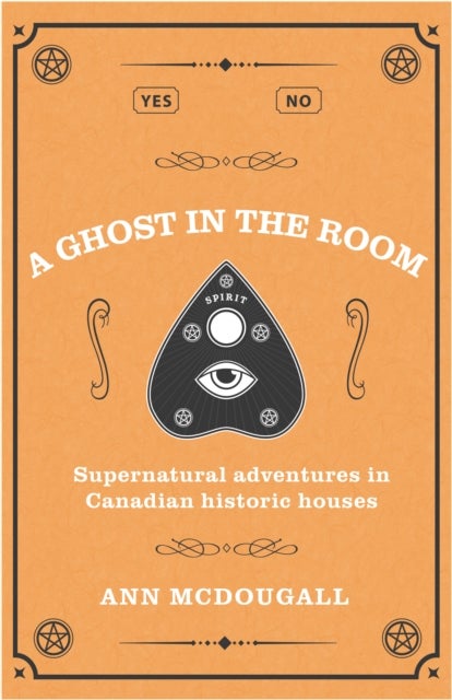A Ghost in the Room - Supernatural Adventures in Canadian Historic Houses