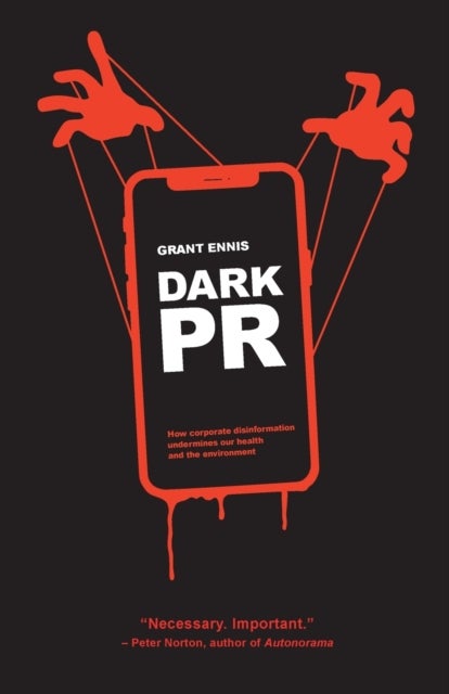 Dark PR - How Corporate Disinformation Harms Our Health and the Environment