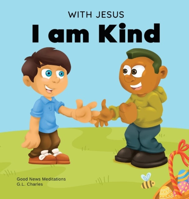 With Jesus I am Kind - An Easter children's Christian story about Jesus' kindness, compassion, and forgiveness to inspire kids to do the same in their daily lives; ages 3-5, 6-8, 9-10
