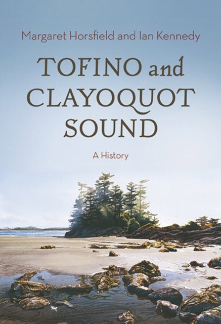 Tofino and Clayoquot Sound - A History
