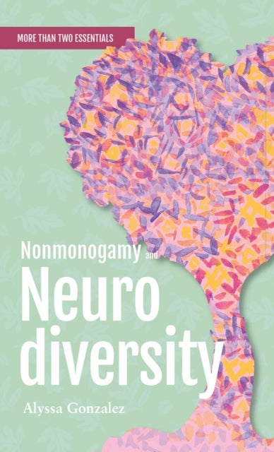 Nonmonogamy and Neurodiversity - A More Than Two Essentials Guide