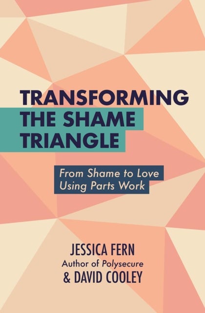 Transforming the Shame Triangle - From Shame to Love Using Parts Work