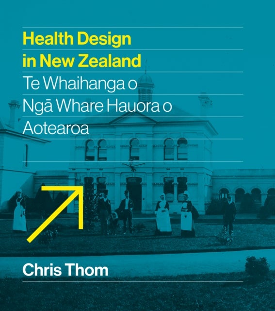 Health Design in New Zealand - Te whaihanga o nga whare hauora o Aotearoa