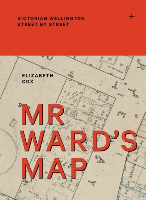 Mr Ward's Map - Victorian Wellington street by street