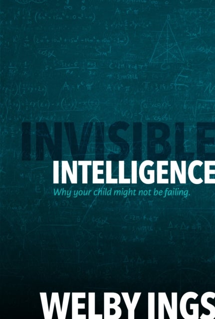 Invisible Intelligence - Why your child might not be failing