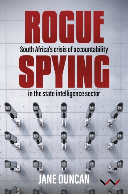 Rogue Spying - South Africa's Crisis of Accountability in the State Intelligence Sector